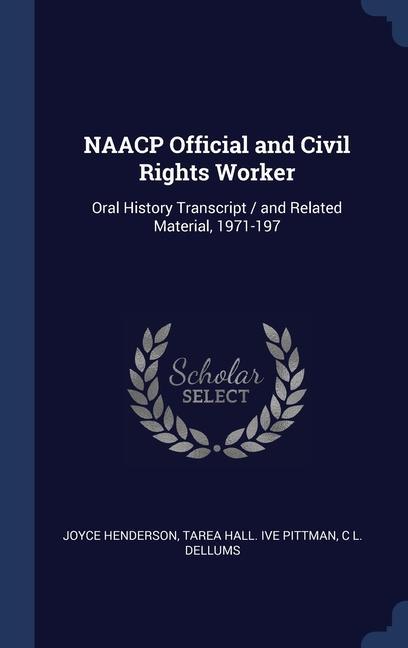 NAACP Official and Civil Rights Worker: Oral History Transcript / and Related Material 1971-197
