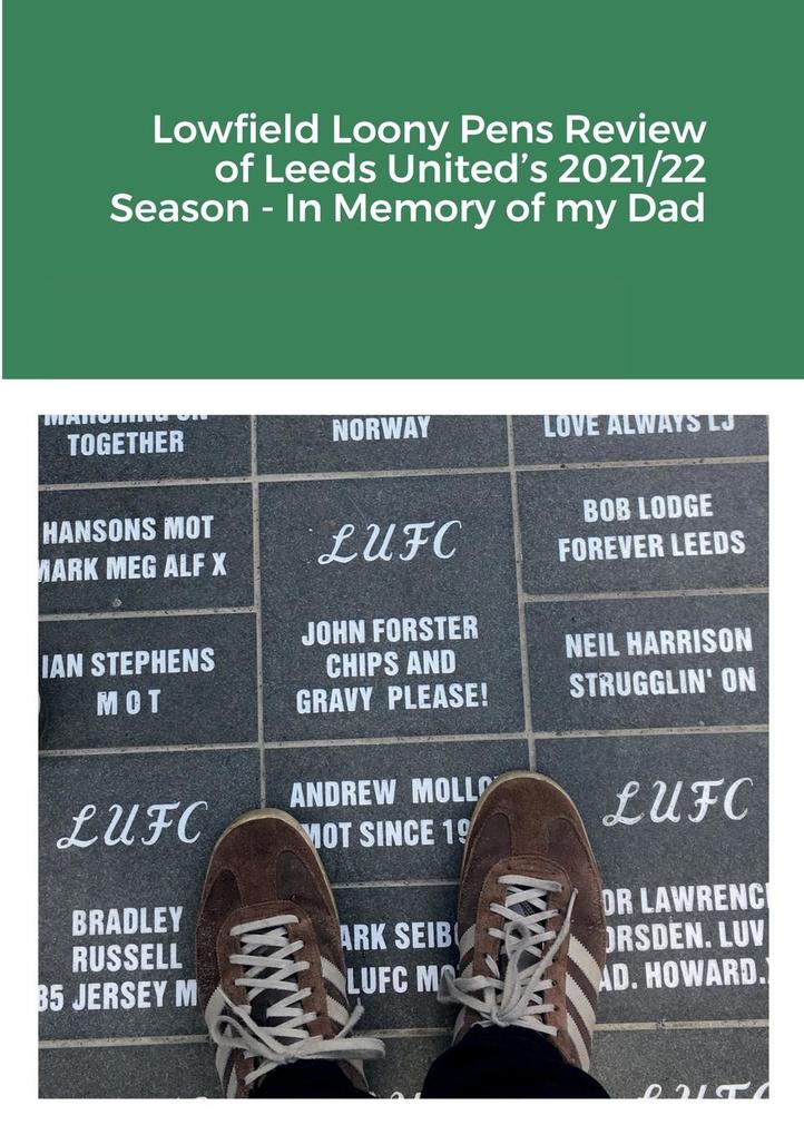Lowfield Loony Pens Review of Leeds United‘s 2021/22 Season - In Memory of my Dad