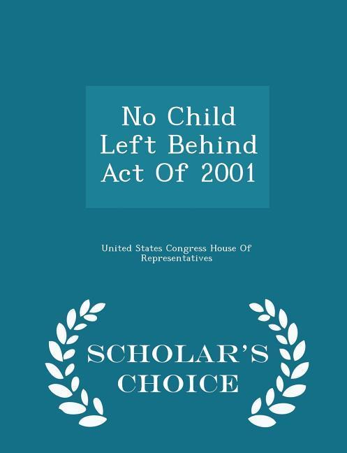 No Child Left Behind Act Of 2001 - Scholar‘s Choice Edition
