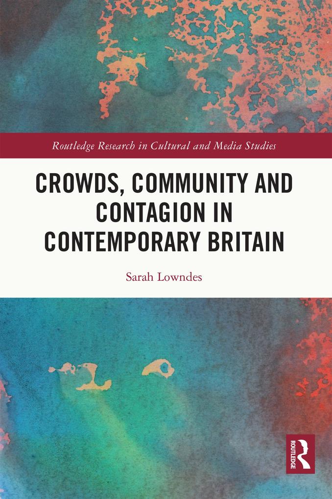 Crowds Community and Contagion in Contemporary Britain