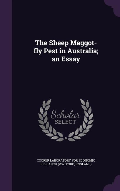 The Sheep Maggot-fly Pest in Australia; an Essay