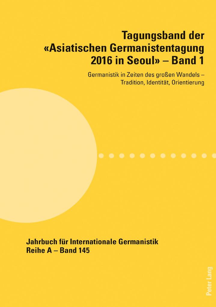 Tagungsband der 'Asiatischen Germanistentagung 2016 in Seoul' - Band 1