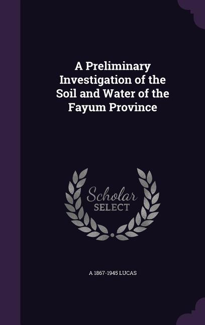 A Preliminary Investigation of the Soil and Water of the Fayum Province