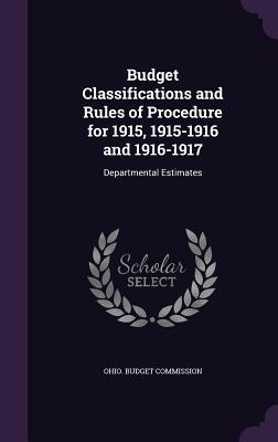 Budget Classifications and Rules of Procedure for 1915 1915-1916 and 1916-1917: Departmental Estimates