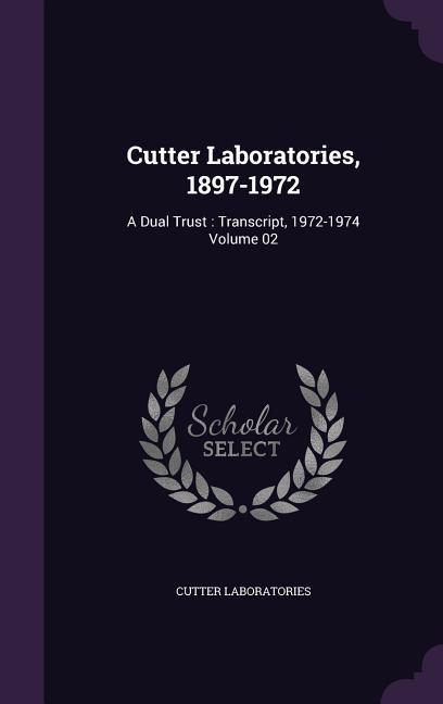 Cutter Laboratories 1897-1972: A Dual Trust: Transcript 1972-1974 Volume 02
