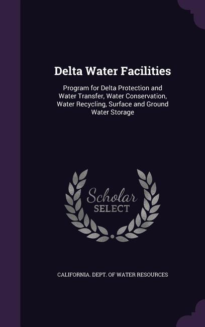 Delta Water Facilities: Program for Delta Protection and Water Transfer Water Conservation Water Recycling Surface and Ground Water Storage