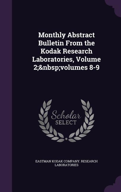 Monthly Abstract Bulletin From the Kodak Research Laboratories Volume 2; volumes 8-9