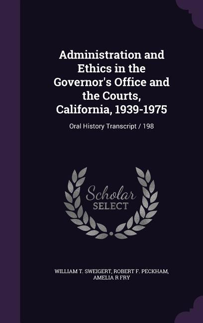 Administration and Ethics in the Governor‘s Office and the Courts California 1939-1975
