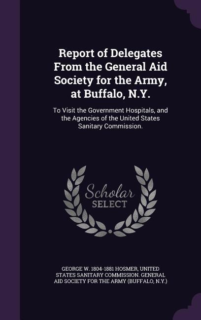 Report of Delegates From the General Aid Society for the Army at Buffalo N.Y.