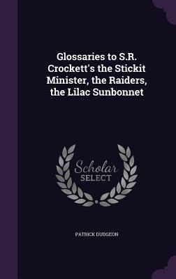 Glossaries to S.R. Crockett‘s the Stickit Minister the Raiders the Lilac Sunbonnet