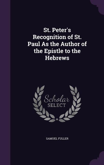 St. Peter‘s Recognition of St. Paul As the Author of the Epistle to the Hebrews