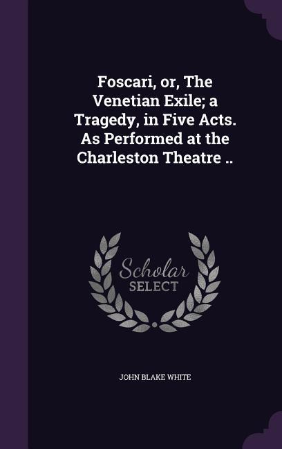 Fi or The Venetian Exile; a Tragedy in Five Acts. As Performed at the Charleston Theatre ..