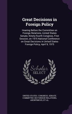 Great Decisions in Foreign Policy: Hearing Before the Committee on Foreign Relations United States Senate Ninety-fourth Congress First Session on