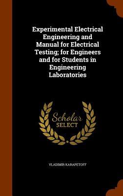 Experimental Electrical Engineering and Manual for Electrical Testing; for Engineers and for Students in Engineering Laboratories