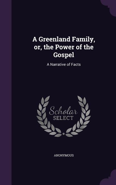 A Greenland Family or the Power of the Gospel: A Narrative of Facts
