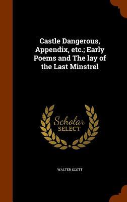 Castle Dangerous Appendix etc.; Early Poems and The lay of the Last Minstrel