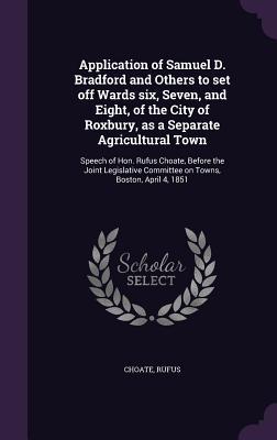 Application of Samuel D. Bradford and Others to set off Wards six Seven and Eight of the City of Roxbury as a Separate Agricultural Town: Speech o