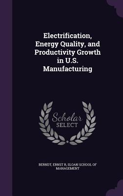 Electrification Energy Quality and Productivity Growth in U.S. Manufacturing