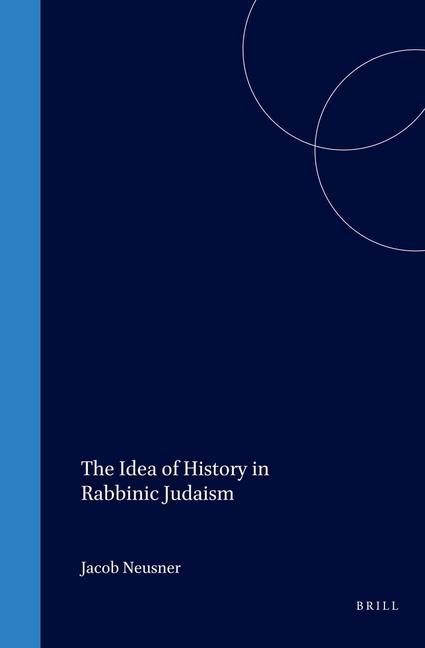 The Idea of History in Rabbinic Judaism - Jacob Neusner