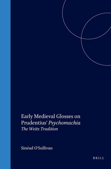 Early Medieval Glosses on Prudentius' Psychomachia: The Weitz Tradition - Sinéad O'Sullivan