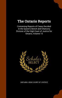 The Ontario Reports: Containing Reports of Cases Decided in the Queen‘s Bench and Chancery Division of the High Court of Justice for Ontari
