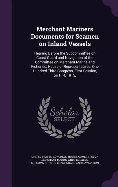 Merchant Mariners Documents for Seamen on Inland Vessels: Hearing Before the Subcommittee on Coast Guard and Navigation of the Committee on Merchant M
