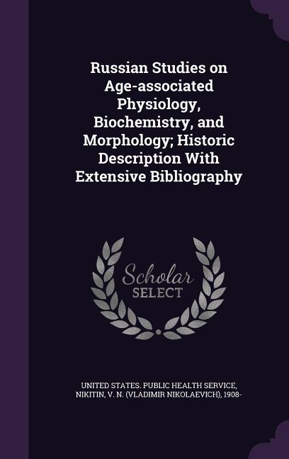 Russian Studies on Age-associated Physiology Biochemistry and Morphology; Historic Description With Extensive Bibliography