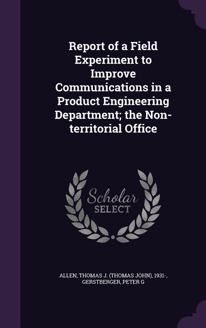 Report of a Field Experiment to Improve Communications in a Product Engineering Department; the Non-territorial Office