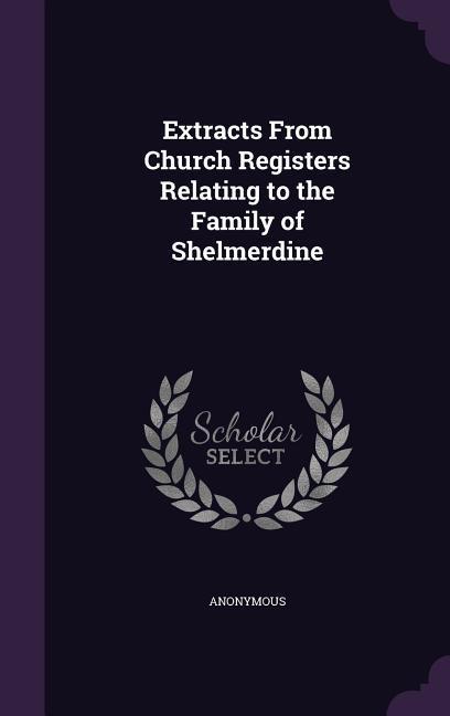 Extracts From Church Registers Relating to the Family of Shelmerdine