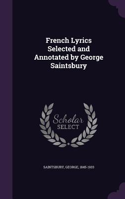 French Lyrics Selected and Annotated by George Saintsbury