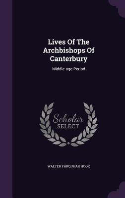 Lives Of The Archbishops Of Canterbury: Middle-age Period