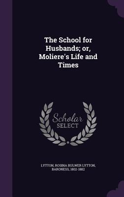The School for Husbands; or Moliere‘s Life and Times
