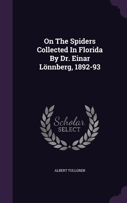 On The Spiders Collected In Florida By Dr. Einar Lönnberg 1892-93