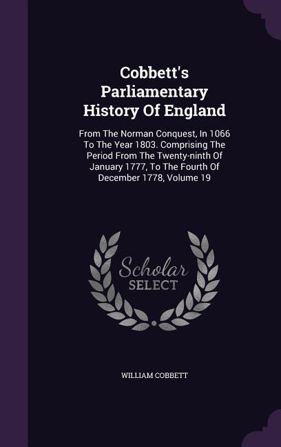 Cobbett‘s Parliamentary History Of England: From The Norman Conquest In 1066 To The Year 1803. Comprising The Period From The Twenty-ninth Of January