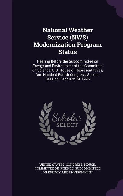 National Weather Service (NWS) Modernization Program Status: Hearing Before the Subcommittee on Energy and Environment of the Committee on Science U.