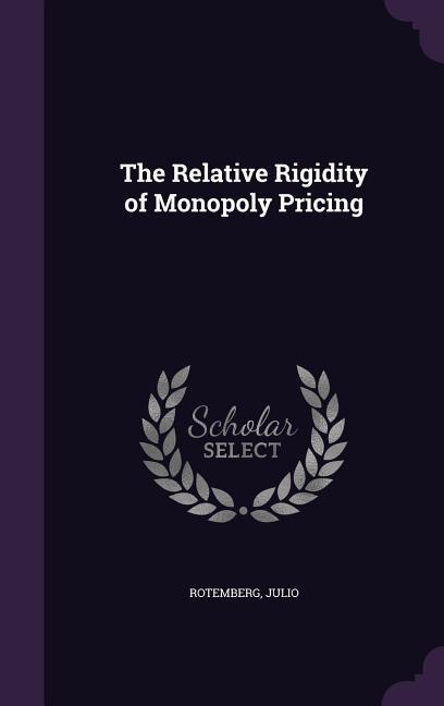 The Relative Rigidity of Monopoly Pricing