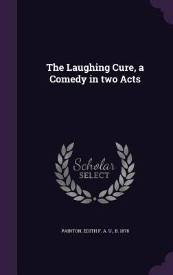 The Laughing Cure a Comedy in two Acts