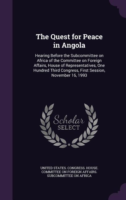 The Quest for Peace in Angola: Hearing Before the Subcommittee on Africa of the Committee on Foreign Affairs House of Representatives One Hundred T