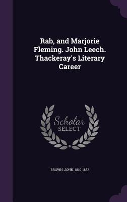 Rab and Marjorie Fleming. John Leech. Thackeray‘s Literary Career