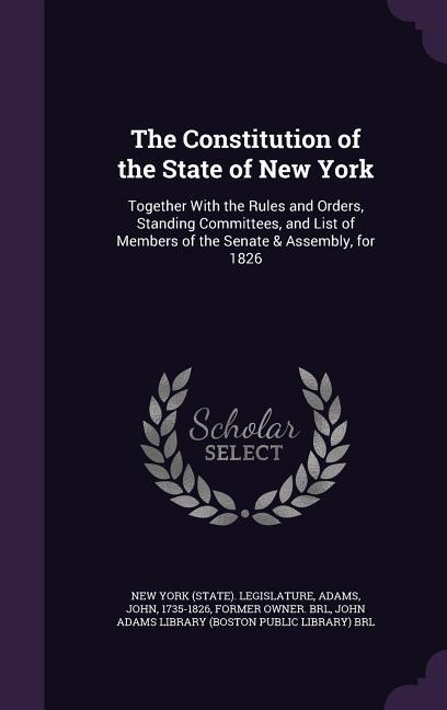 The Constitution of the State of New York: Together With the Rules and Orders Standing Committees and List of Members of the Senate & Assembly for