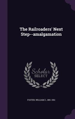 The Railroaders‘ Next Step--amalgamation
