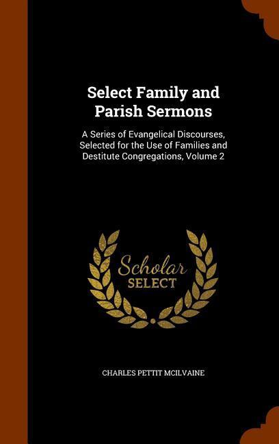 Select Family and Parish Sermons: A Series of Evangelical Discourses Selected for the Use of Families and Destitute Congregations Volume 2