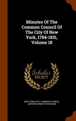 Minutes Of The Common Council Of The City Of New York 1784-1831 Volume 18