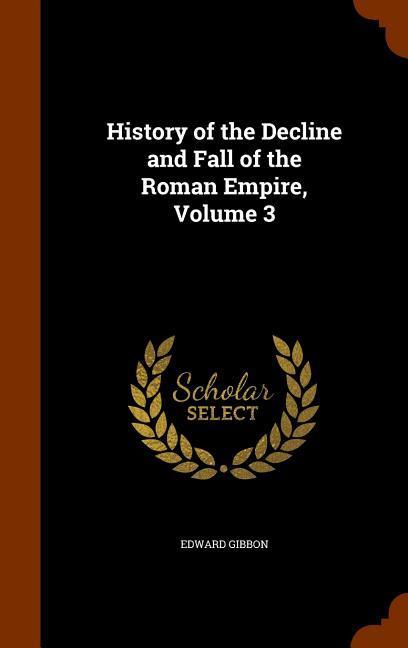History of the Decline and Fall of the Roman Empire Volume 3 - Edward Gibbon