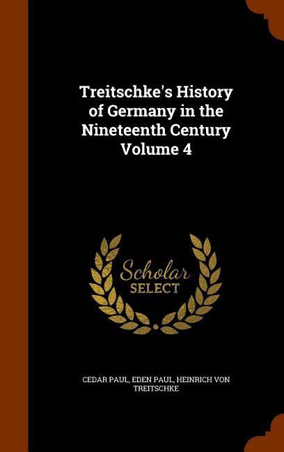 Treitschke‘s History of Germany in the Nineteenth Century Volume 4