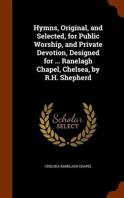 Hymns Original and Selected for Public Worship and Private Devotion ed for ... Ranelagh Chapel Chelsea by R.H. Shepherd