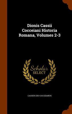 Dionis Cassii Cocceiani Historia Romana Volumes 2-3