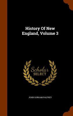 History Of New England Volume 3