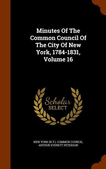 Minutes Of The Common Council Of The City Of New York 1784-1831 Volume 16
