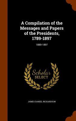 A Compilation of the Messages and Papers of the Presidents 1789-1897: 1889-1897